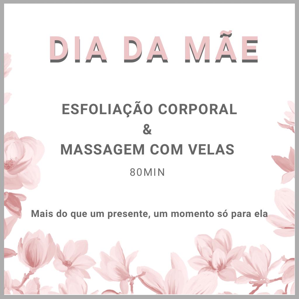 DIA DA MAE ESFOLIACAO CORPORAL E MASSAGEM COM VELAS 80MIN